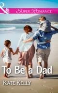 To Be a Dad (Mills & Boon Superromance)