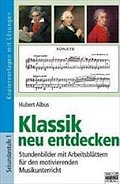 Brigg: Musik: Klassik neu entdecken: Stundenbilder mit Arbeitsblättern für den motivierenden Musikunterricht. Kopiervorlagen mit Lösungen