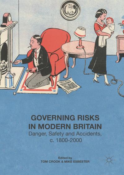 Governing Risks in Modern Britain: Danger, Safety and Accidents, c. 1800–2000