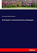 Short Studies in Ecclesiastical History and Biography