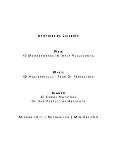 Weiß . 40 Meisterwerke In Ihrer Vollendung | White . 40 Masterpieces - Peak Of Perfection | Blanco . 40 Obras Maestras De Una Perfección Absoluta