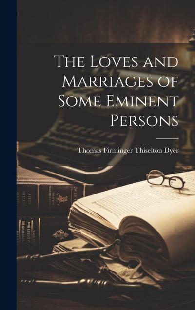 The Loves and Marriages of Some Eminent Persons