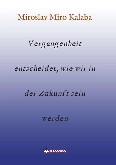 Vergangenheit entscheidet, wie wir in der Zukunft sein werden