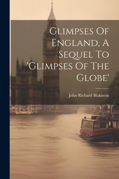 Glimpses Of England, A Sequel To ’glimpses Of The Globe’