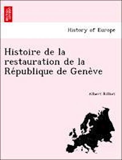 Histoire de la restauration de la Re&#769;publique de Gene&#768;ve