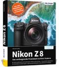 Nikon Z 8: Das umfangreiche Praxisbuch zu Ihrer Kamera!