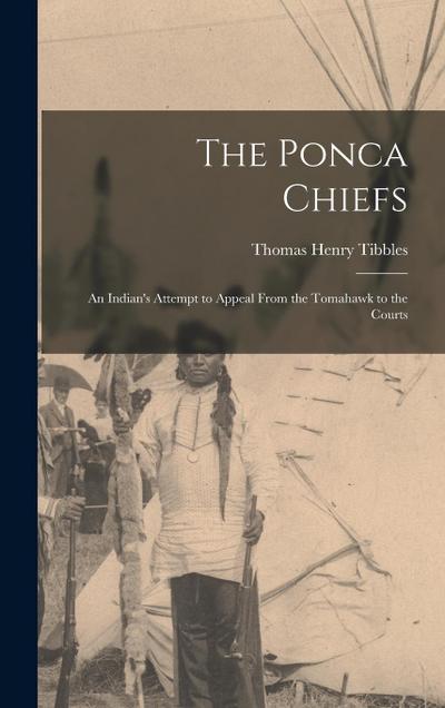 The Ponca Chiefs: An Indian’s Attempt to Appeal From the Tomahawk to the Courts