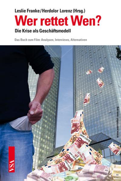 Wer rettet Wen?: Die Krise als Geschäftsmodell.  Das Buch zum Film: Analysen, Interviews, Alternativen