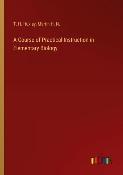 A Course of Practical Instruction in Elementary Biology