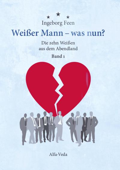 Weißer Mann - was nun?  Die zehn Weißen aus dem Abendland Band 1