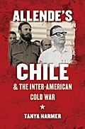 Allende’s Chile and the Inter-American Cold War