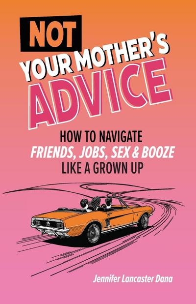 Not Your Mother’s Advice