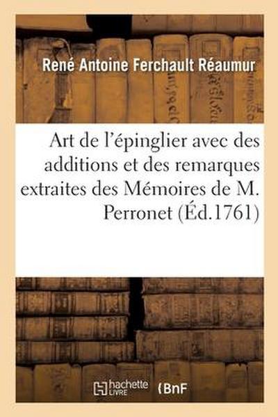 Art de l’Épinglier Avec Des Additions Et Des Remarques Extraites Des Mémoires de M. Perronet