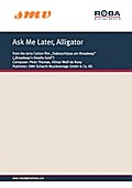 Ask Me Later, Alligator
