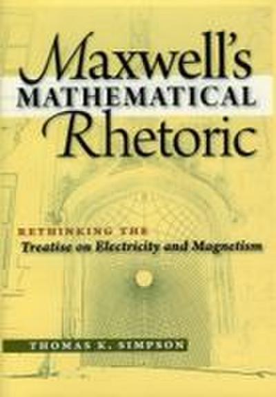 Maxwell’s Mathematical Rhetoric