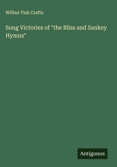 Song Victories of "the Bliss and Sankey Hymns"