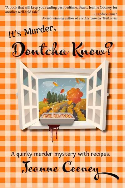 It’s Murder Dontcha Know: A Quirky Murder Mystery with Recipes