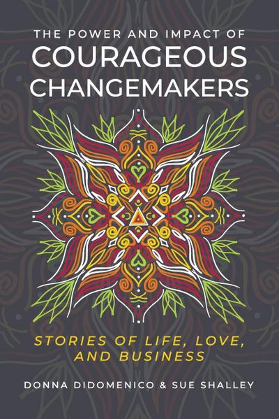 The Power and Impact of Courageous Changemakers