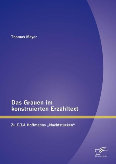 Das Grauen im konstruierten Erzähltext: Zu E.T.A Hoffmanns "Nachtstücken"