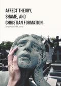 Affect Theory, Shame, and Christian Formation