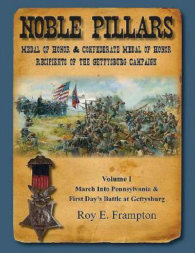 Noble Pillars: Medal of Honor & Confederate Medal of Honor Recipients of the Gettysburg Campaign