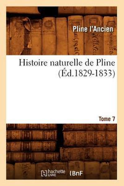 Histoire Naturelle de Pline. Tome 7 (Éd.1829-1833)