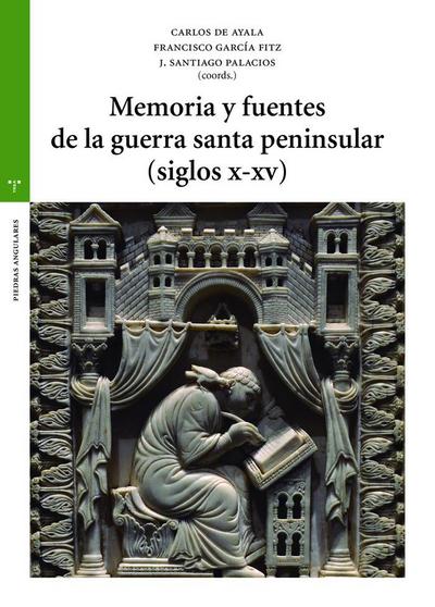 Memoria y fuentes de la guerra santa peninsular, siglos X-XV