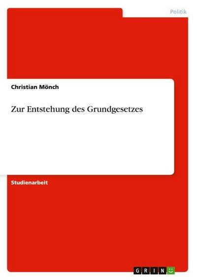 Zur Entstehung des Grundgesetzes - Christian Mönch