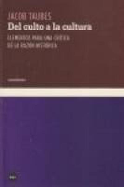 Del culto a la cultura : elementos para una crítica de la razón histórica