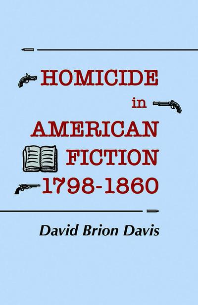 Homicide in American Fiction, 1798–1860