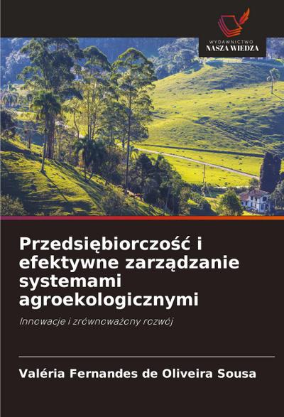 Przedsi¿biorczo¿¿ i efektywne zarz¿dzanie systemami agroekologicznymi