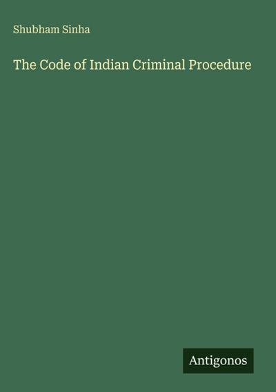 The Code of Indian Criminal Procedure