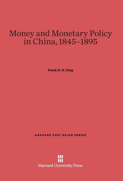 Money and Monetary Policy in China, 1845-1895