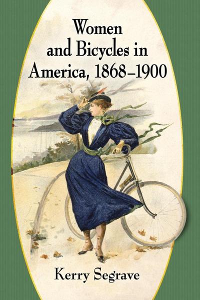 Women and Bicycles in America, 1868-1900
