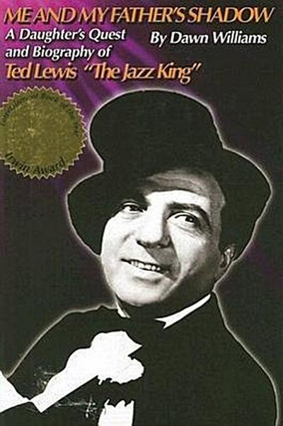 Me and My Father’s Shadow: A Daughter’s Quest and Biography of Ted Lewis the Jazz King
