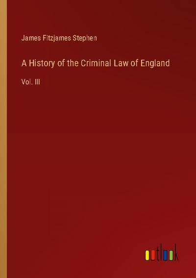 A History of the Criminal Law of England