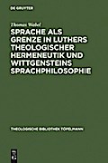 Sprache als Grenze in Luthers theologischer Hermeneutik und Wittgensteins Sprachphilosophie