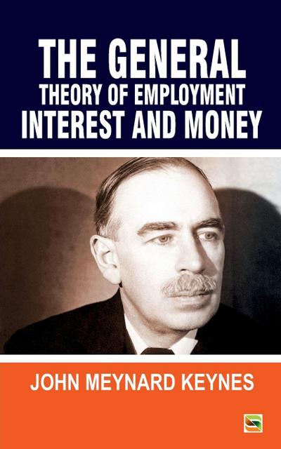 The General Theory Of Employment Interest and Money