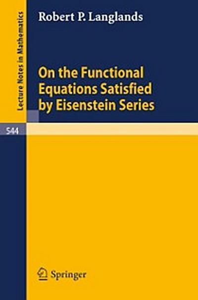 On the Functional Equations Satisfied by Eisenstein Series