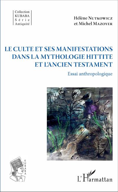 Le culte et ses manifestations dans la mythologie hittite et l’Ancien Testament