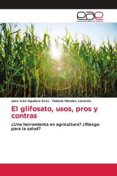 El glifosato, usos, pros y contras