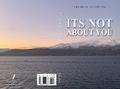 Its Not About You
