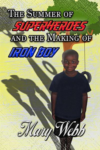 The Summer Of Super Heroes And The Making Of Iron Boy