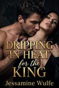 Dripping in Heat for the King