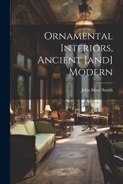 Ornamental Interiors, Ancient [and] Modern