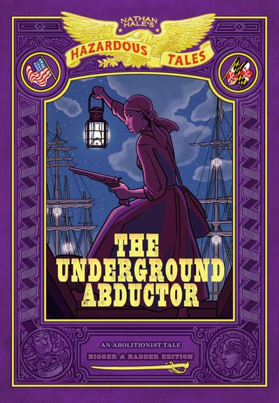 The Underground Abductor: Bigger & Badder Edition (Nathan Hale’s Hazardous Tales #5)