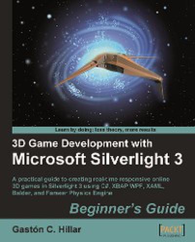 3D Game Development with Microsoft Silverlight 3: Beginner’s Guide