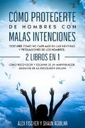 Cómo Protegerte de Hombres con Malas Intenciones