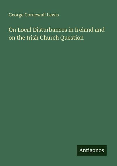 On Local Disturbances in Ireland and on the Irish Church Question