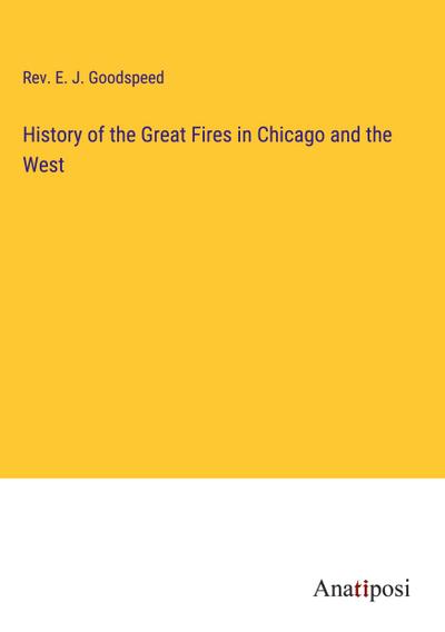 History of the Great Fires in Chicago and the West
